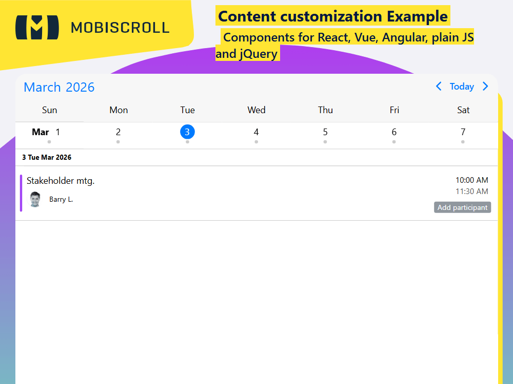 Customize event content in the Agenda. Add participants, custom buttons, and actions to build a fully personalized calendar view.
